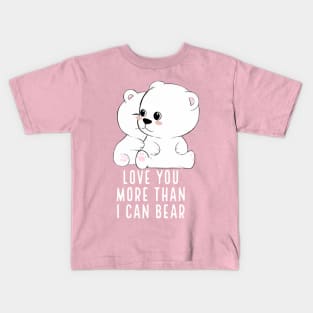 Love you more than I can bear Kids T-Shirt